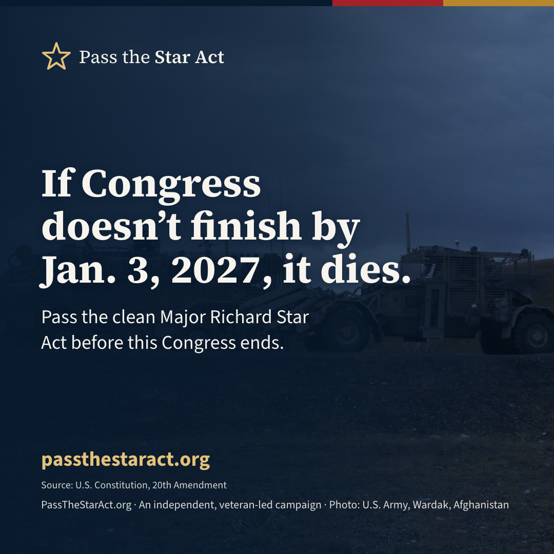 Graphic reading “If Congress doesn’t finish by Jan. 3, 2027, it dies. Pass the clean Major Richard Star Act before this Congress ends.” passthestaract.org. An independent, veteran-led campaign.