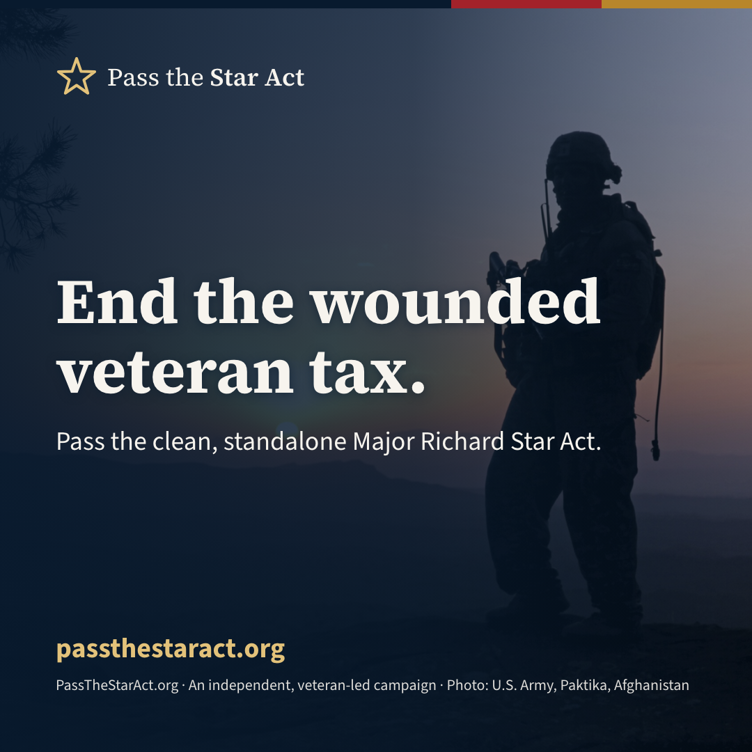 Graphic reading “End the wounded veteran tax. Pass the clean, standalone Major Richard Star Act.” passthestaract.org. An independent, veteran-led campaign.
